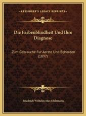 Die Farbenblindheit Und Ihre Diagnose - Friedrich Wilhelm Max Ohlemann (author)