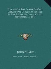Eulogy On The Death Of Capt. Abram Van Olinda, Who Fell At The Battle Of Chapultepec, September 13, 1847 - John Sharts (author)