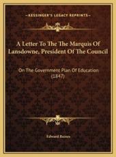 A Letter To The The Marquis Of Lansdowne, President Of The Council - Sir Edward Baines (author)
