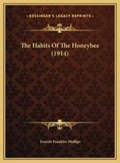 The Habits Of The Honeybee (1914) - Everett Franklin Phillips (author)