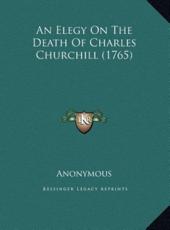 An Elegy On The Death Of Charles Churchill (1765) - Anonymous (author)