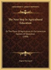 The Next Step In Agricultural Education - Eugene Davenport (author)