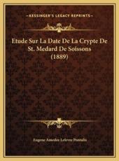 Etude Sur La Date De La Crypte De St. Medard De Soissons (1889) - Eugene Amedee Lefevre Pontalis