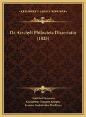 De Aeschyli Philocteta Dissertatio (1825) - Gottfried Hermann, Guilielmus Traugott Krugius, Ioannes Godofredus Muellerus