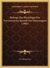 Beitrage Zur Physiologie Des Nervensystems Speziell Der Sinnesorgane (1903) - Fr Schumachers