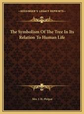 The Symbolism Of The Tree In Its Relation To Human Life - Mrs J H Philpot (author)