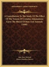 A Contribution To The Study Of The Effect Of The Venom Of Crotalus Adamanteus Upon The Blood Of Man And Animals (1898)