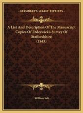 A List And Description Of The Manuscript Copies Of Erdeswick's Survey Of Staffordshire (1843) - William Salt (author)
