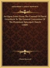 An Open Letter From The Counsel Of David Groesbeck To The General Convention Of The Protestant Episcopal Church (1889) - Clinton Roosevelt (author)
