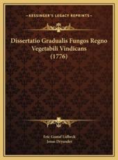 Dissertatio Gradualis Fungos Regno Vegetabili Vindicans (1776) - Eric Gustaf Lidbeck, Jonas Dryander (other)