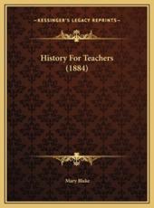 History For Teachers (1884) - Mary Blake (author)