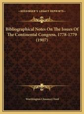 Bibliographical Notes On The Issues Of The Continental Congress, 1778-1779 (1907) - Worthington Chauncey Ford (author)