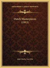 Dutch Masterpieces (1913) - John Charles Van Dyke (author)