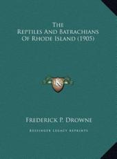 The Reptiles And Batrachians Of Rhode Island (1905) - Frederick P Drowne (author)