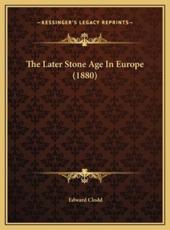 The Later Stone Age In Europe (1880) - Edward Clodd (author)