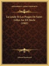 La Leude Et Les Peages De Saint-Gilles Au XII Siecle (1902) - Edouard Bondurand (editor)