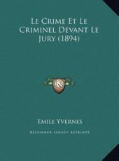 Le Crime Et Le Criminel Devant Le Jury (1894) - Emile Yvernes (author)