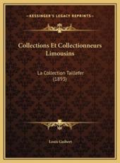 Collections Et Collectionneurs Limousins - Louis Guibert (author)