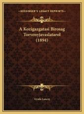 A Kozigazgatasi Birosag Torvenyjavaslatarol (1894) - Gyula Lanczy (author)