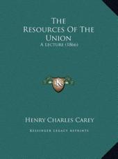 The Resources Of The Union - Henry Charles Carey (author)
