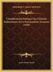 Considerations Pratiques Sur L'Adenite Meibomienne Et La Perichondrite Tarsienne (1858) - Jacob Chretien Bendz (author)