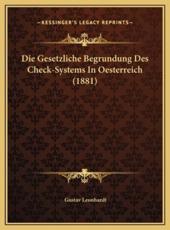 Die Gesetzliche Begrundung Des Check-Systems In Oesterreich (1881) - Gustav Leonhardt (author)