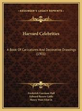 Harvard Celebrities - Frederick Garrison Hall (author), Edward Revere Little (author), Henry Ware Eliot (other)
