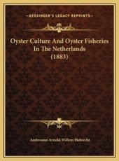 Oyster Culture And Oyster Fisheries In The Netherlands (1883) - Ambrosius Arnold Willem Hubrecht (author)
