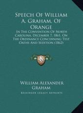 Speech Of William A. Graham, Of Orange - William Alexander Graham (author)