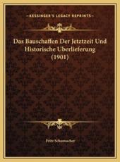 Bauschaffen Der Jetztzeit Und Historische Berlieferung (1901) - Fritz Schumacher (author)