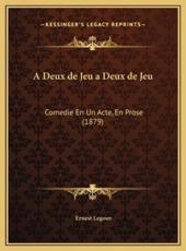 A Deux De Jeu a Deux De Jeu - Ernest Legouv (author)