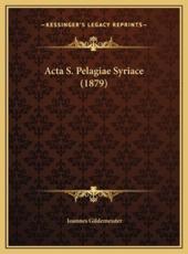 Acta S. Pelagiae Syriace (1879) - Ioannes Gildemeister (editor)