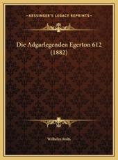 Die Adgarlegenden Egerton 612 (1882) - Wilhelm Rolfs (author)