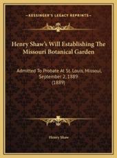 Henry Shaw's Will Establishing The Missouri Botanical Garden - Henry Shaw (author)