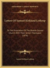 Letters Of Samuel Kirkland Lothrop - Samuel Kirkland Lothrop (author)