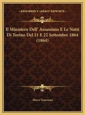 Il Ministero Dell' Assassinio E Le Notti Di Torino Del 21 E 22 Settembre 1864 (1864) - Marco Veneziano (author)