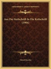 Aus Der Keilschrift In Die Keilschrift (1904) - Eduard Raschke