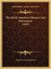 The North American Sileneae And Polycarpeae (1893) - Benjamin Lincoln Robinson (author)