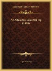 Az Altalanos Valasztoi Jog (1898) - Lajos Franciscy (author)