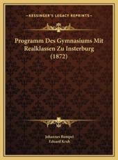 Programm Des Gymnasiums Mit Realklassen Zu Insterburg (1872) - Johannes Rumpel (author), Eduard Krah (author)
