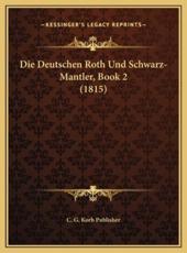 Die Deutschen Roth Und Schwarz-Mantler, Book 2 (1815) - C G Korb Publisher (author)