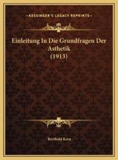 Einleitung In Die Grundfragen Der Asthetik (1913) - Berthold Kern (author)
