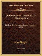 Grammatik Und Glossar Zu Der Nibelunge Not - Ernst Martin