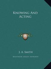 Knowing And Acting - J A Smith (author)