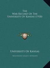 The War Record Of The University Of Kansas (1918) - University of Kansas (author)