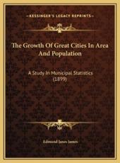 The Growth Of Great Cities In Area And Population - Edmund Janes James (author)