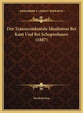 Der Transscendentale Idealismus Bei Kant Und Bei Schopenhauer (1887) - Berthold Rein (author)