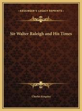 Sir Walter Raleigh and His Times - Charles Kingsley (author)