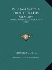 William Watt, A Tribute To His Memory - Edward Curtis (author)