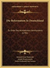 Die Reformation In Deutschland - Heinrich Josef Watteroth (author), Joseph Kreutzenstein (author), Anton Ferdinand Von Geissau (author)
